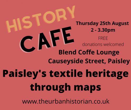 History Cafe Session - Paisley's Textile heritage through maps - 25th Aug