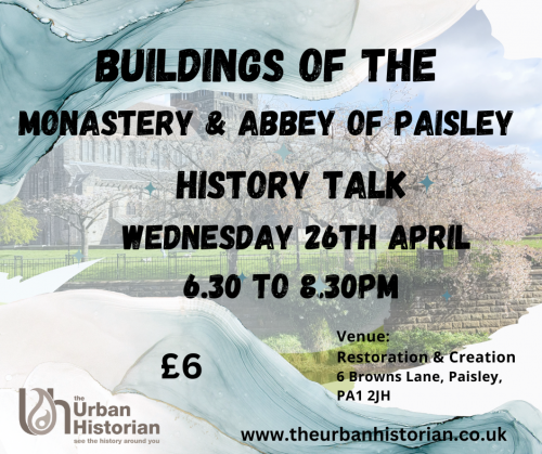 Buildings of the Monastery & Abbey of Paisley - Wed 26th April 6.30pm