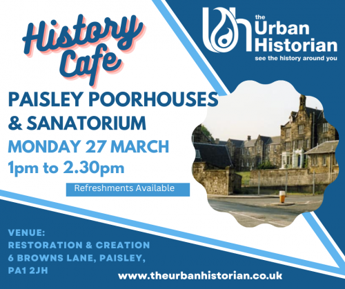 History Cafe - Paisley Poorhouses & Sanatorium - Mon 27th March 1pm