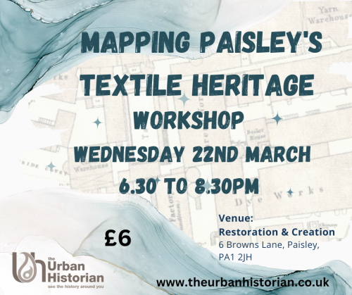 Mapping Paisley's Textile Heritage Workshop - Wed 22nd March 6.30pm